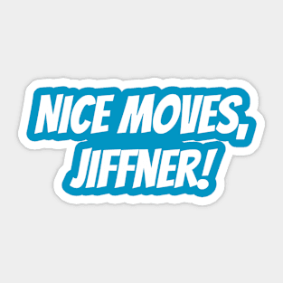 Nice Moves, Jiffner! Sticker